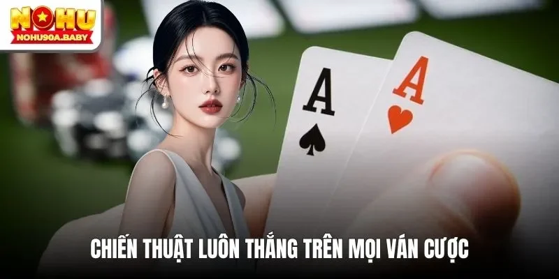 Chiến thuật luôn thắng trên mọi ván cược