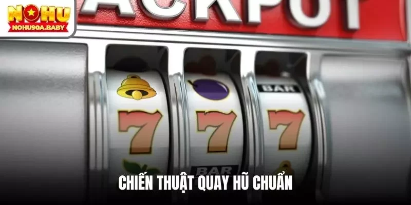 Chiến thuật quay hũ chuẩn