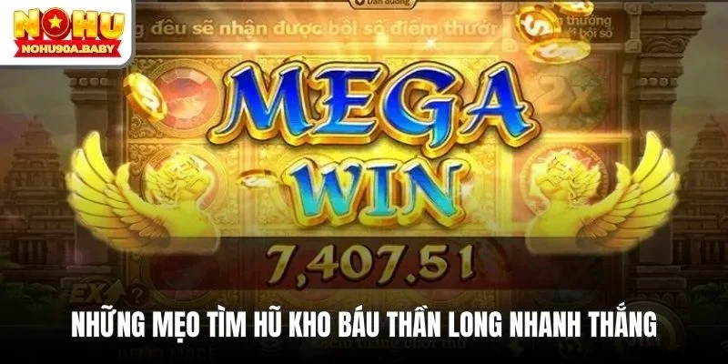 Những mẹo tìm hũ kho báu Thần Long nhanh thắng