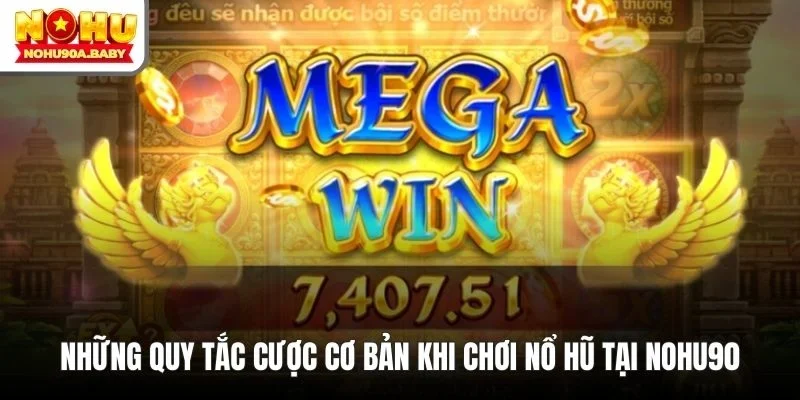 Những quy tắc cược cơ bản khi chơi nổ hũ tại NOHU90