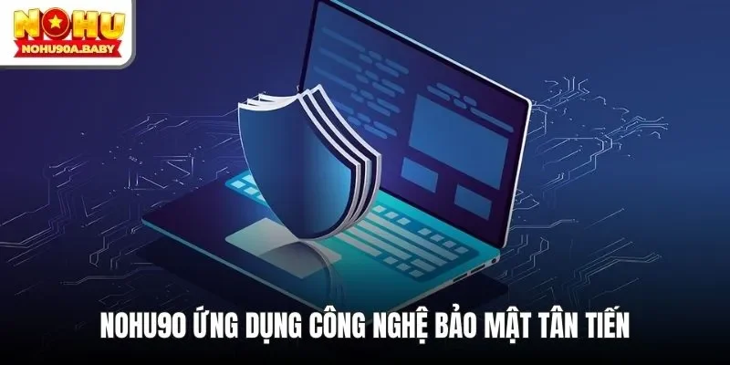 NOHU90 ứng dụng công nghệ bảo mật tân tiến